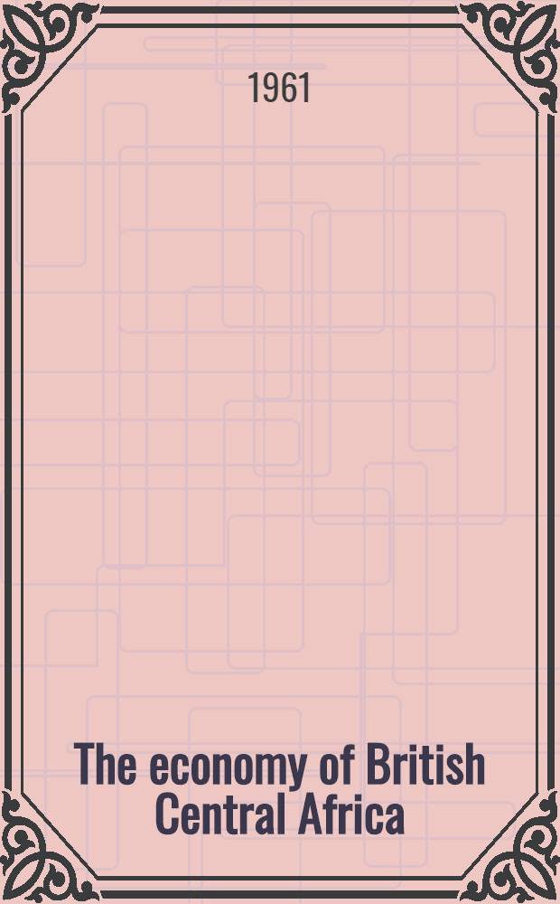 The economy of British Central Africa : A case study of economic development in a dualistic society