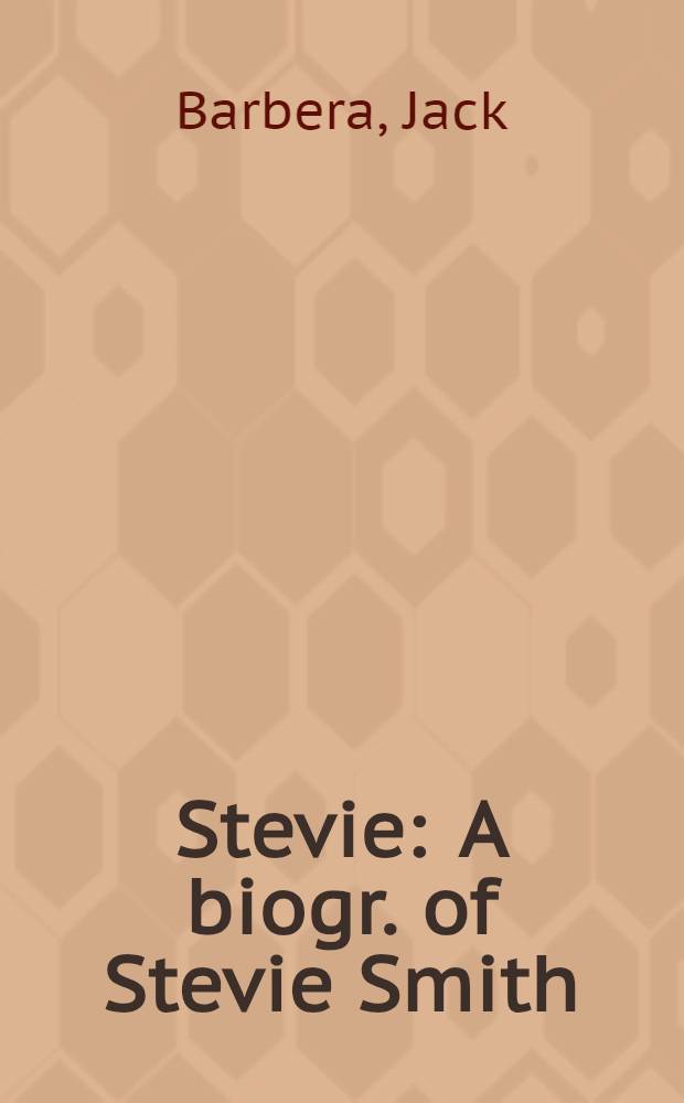 Stevie : A biogr. of Stevie Smith