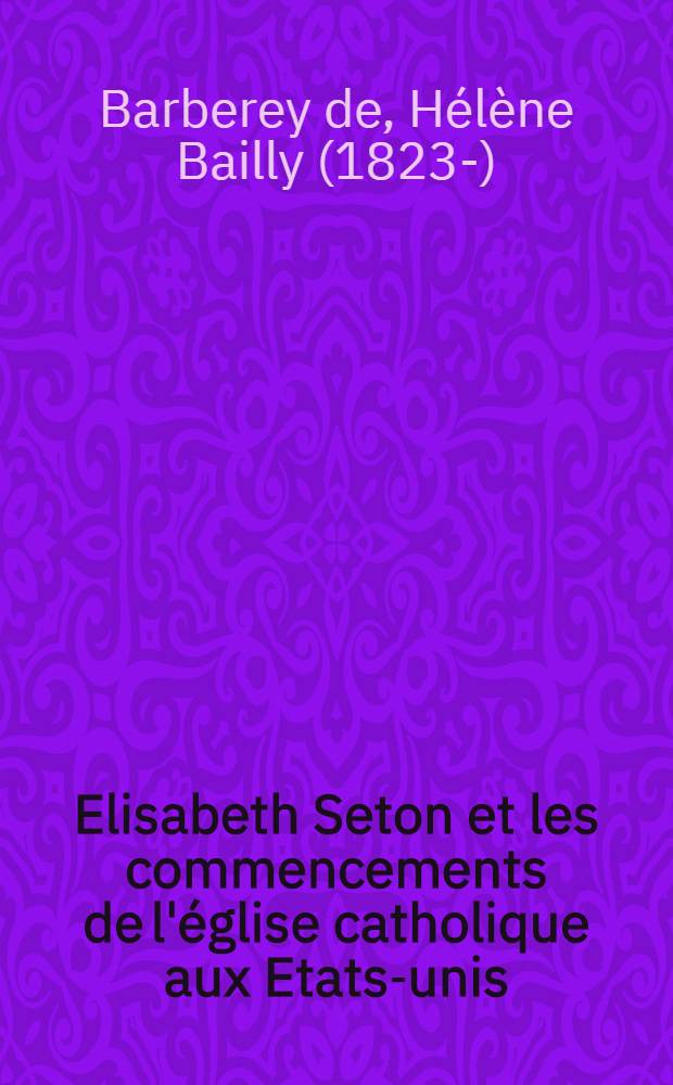 Elisabeth Seton et les commencements de l'église catholique aux Etats-unis