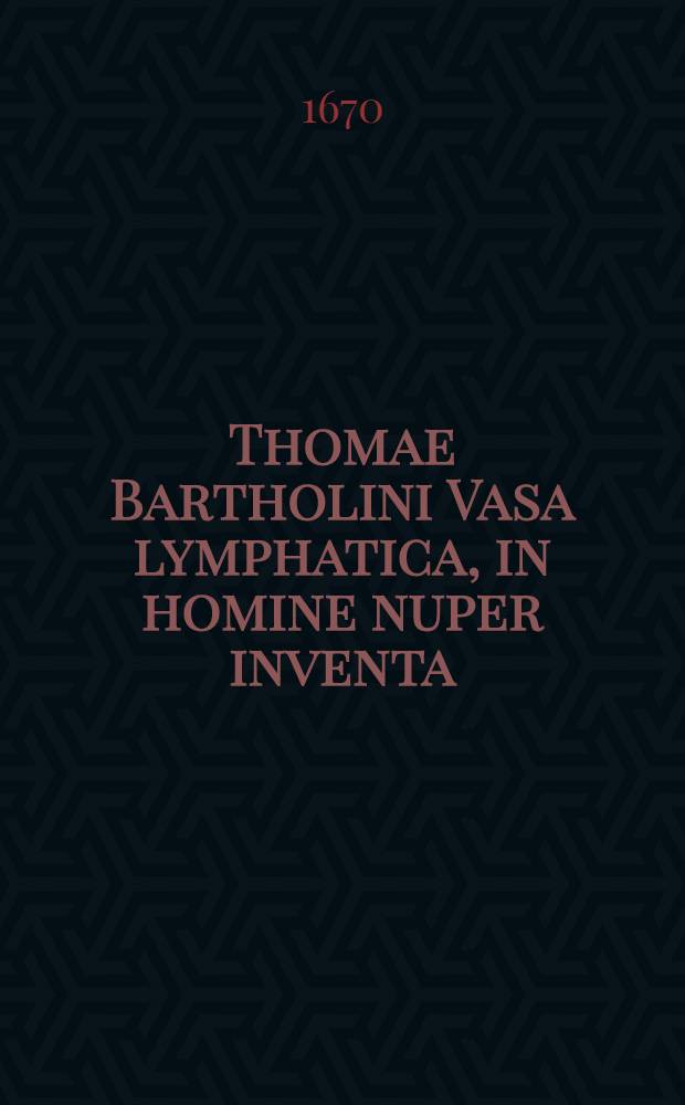 Thomae Bartholini Vasa lymphatica, in homine nuper inventa