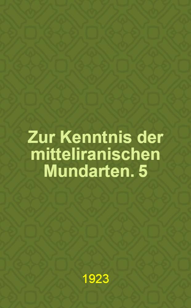 Zur Kenntnis der mitteliranischen Mundarten. 5