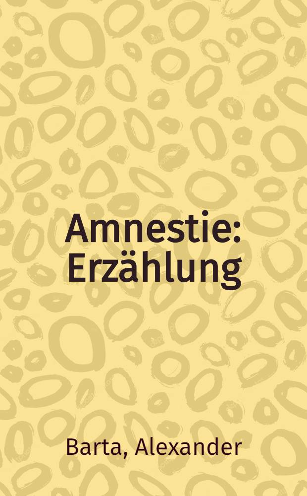 ... Amnestie : Erzählung