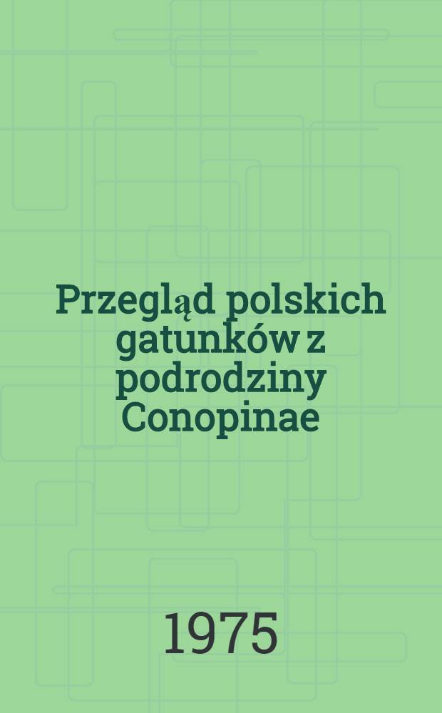 Przegląd polskich gatunków z podrodziny Conopinae (Diptera, Conopidae)