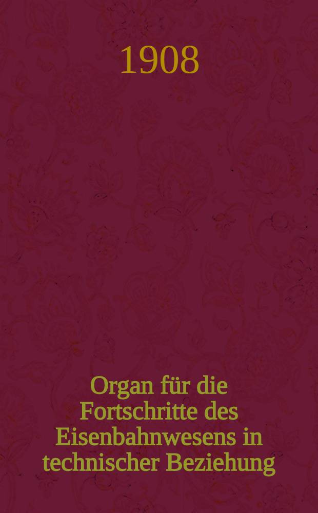 Organ für die Fortschritte des Eisenbahnwesens in technischer Beziehung : Sach- und Namen-Verzeichnis Jg. 1904 bis 1907 oder Neue Folge Bd. 41 bis 44