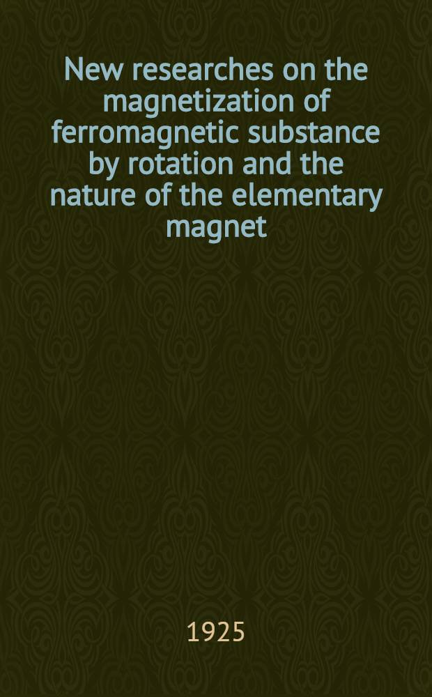 [New researches on the magnetization of ferromagnetic substance by rotation and the nature of the elementary magnet