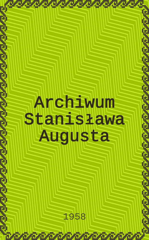 Archiwum Stanisława Augusta : Monografia archiwoznawcza