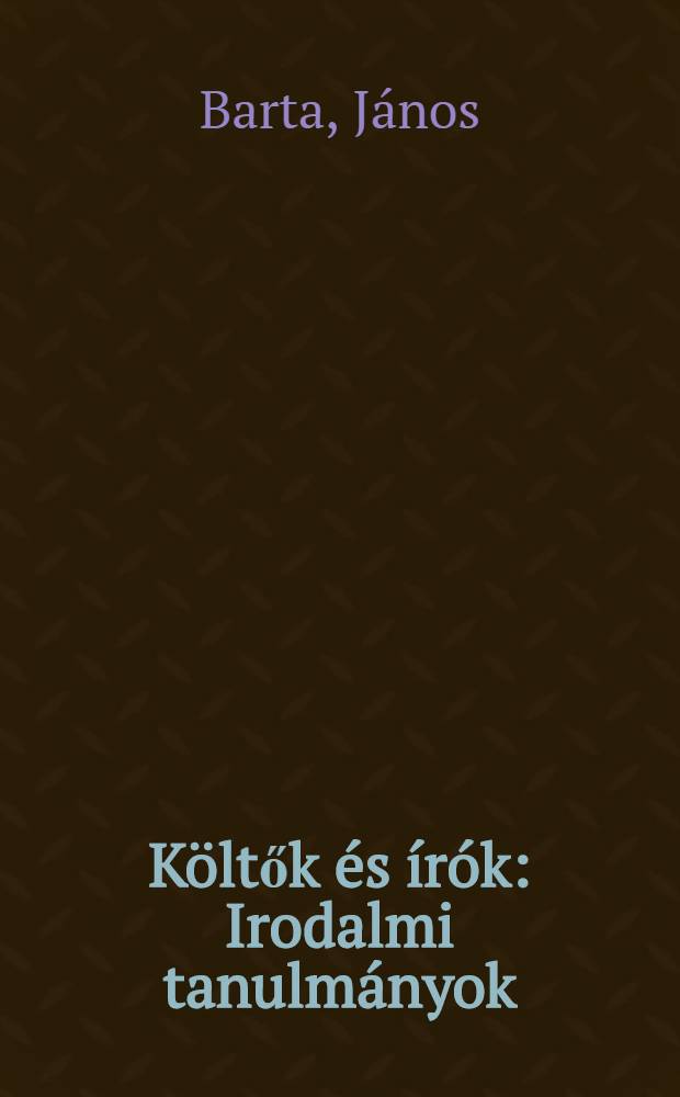 Költők és írók : Irodalmi tanulmányok