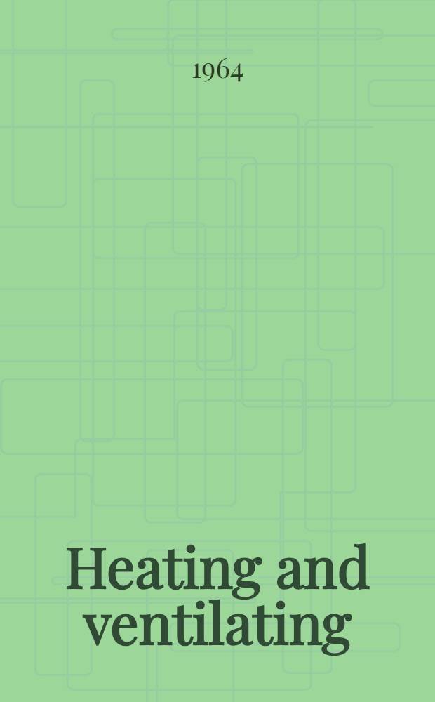 Heating and ventilating : Principles and practice