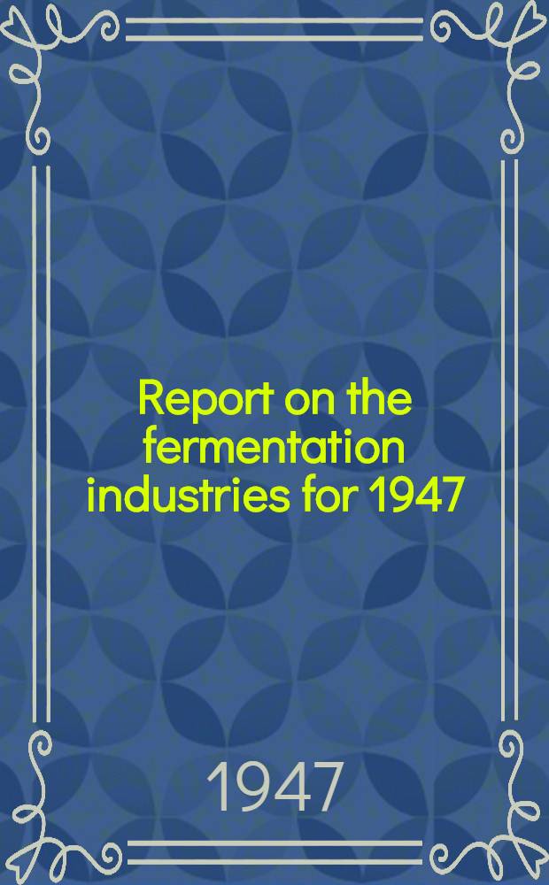 Report on the fermentation industries for 1947