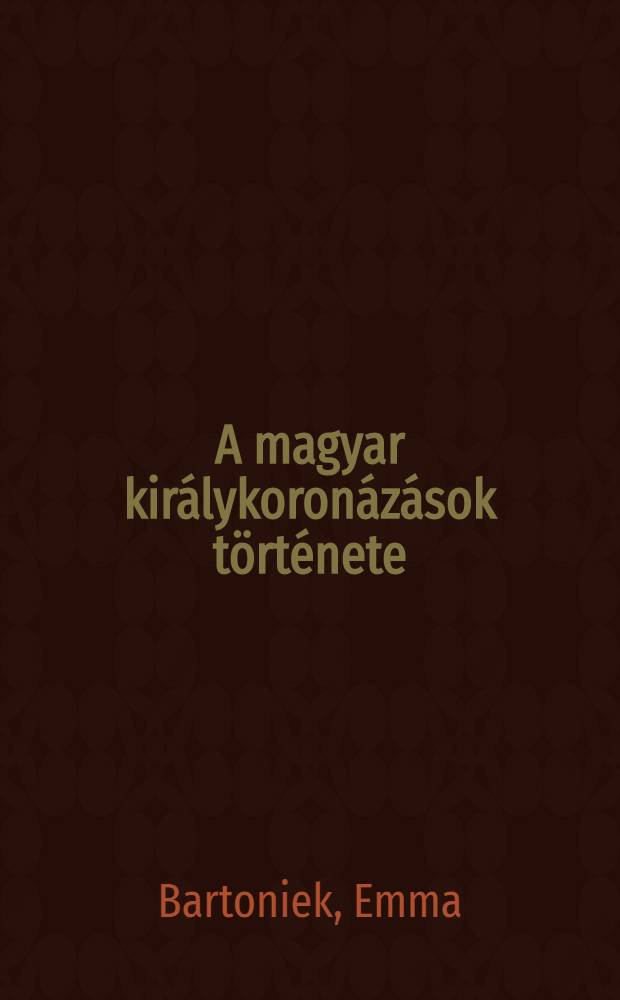 A magyar királykoronázások története