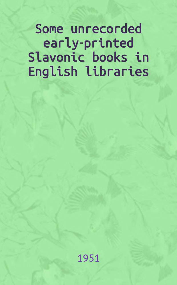 Some unrecorded early-printed Slavonic books in English libraries