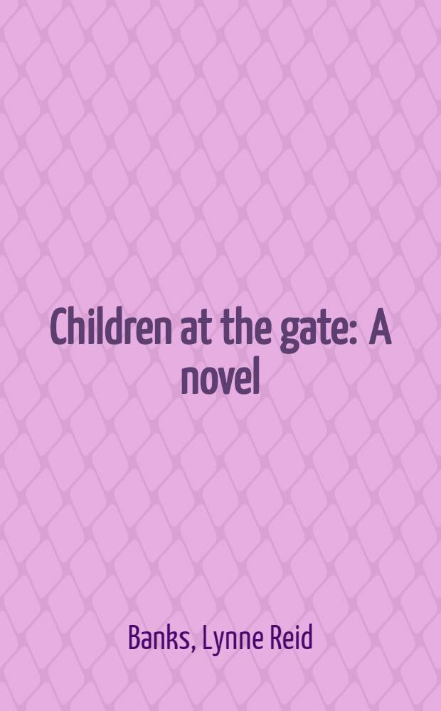 Children at the gate : A novel