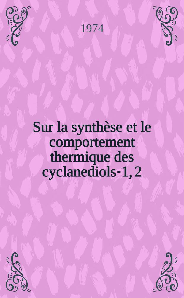 Sur la synthèse et le comportement thermique des cyclanediols-1, 2 : Développements en série cyclobutanediols-1, 2 : Thèse