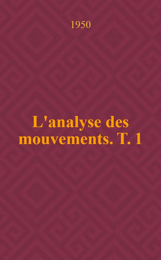 L'analyse des mouvements. T. 1 : Technique de l'analyse