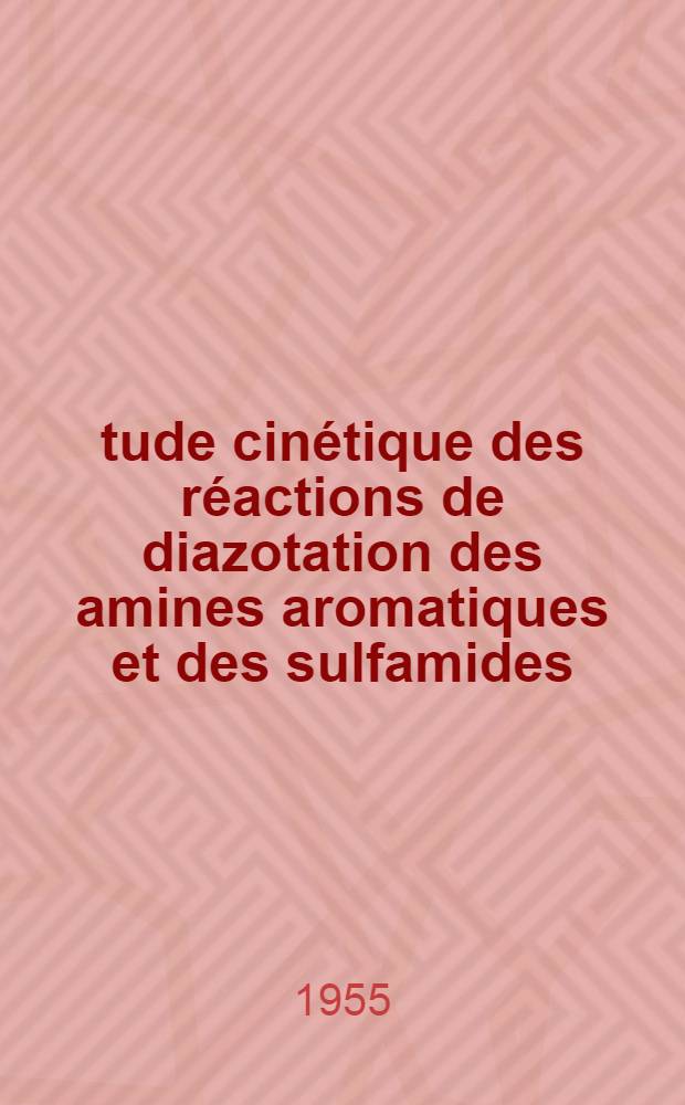Étude cinétique des réactions de diazotation des amines aromatiques et des sulfamides: 1-re thèse; Proposition donnée par la Faculté: 2-e thèse: Thèses, présentées à la Faculté des sciences de l'Univ. de Poitiers pour l'obtention du grade de docteur ès sciences physiques / par Maurice Barré ..