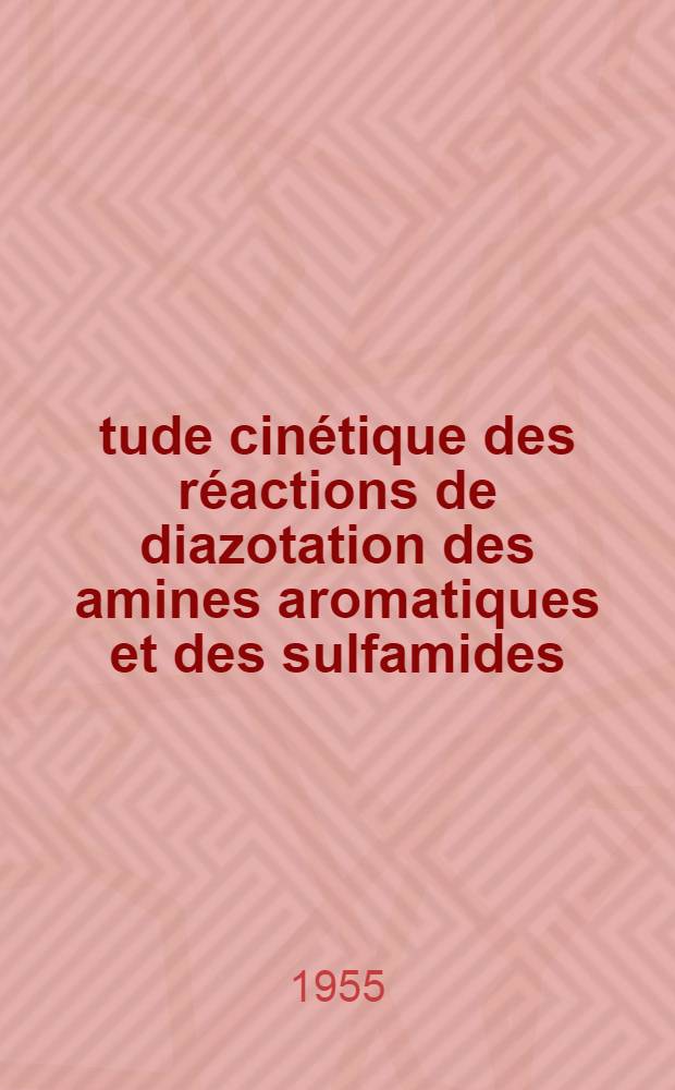 Étude cinétique des réactions de diazotation des amines aromatiques et des sulfamides: 1-re thèse; Proposition donnée par la Faculté: 2-e thèse: Thèses, présentées à la Faculté des sciences de l'Univ. de Poitiers pour l'obtention du grade de docteur ès sciences physiques / par Maurice Barré ..