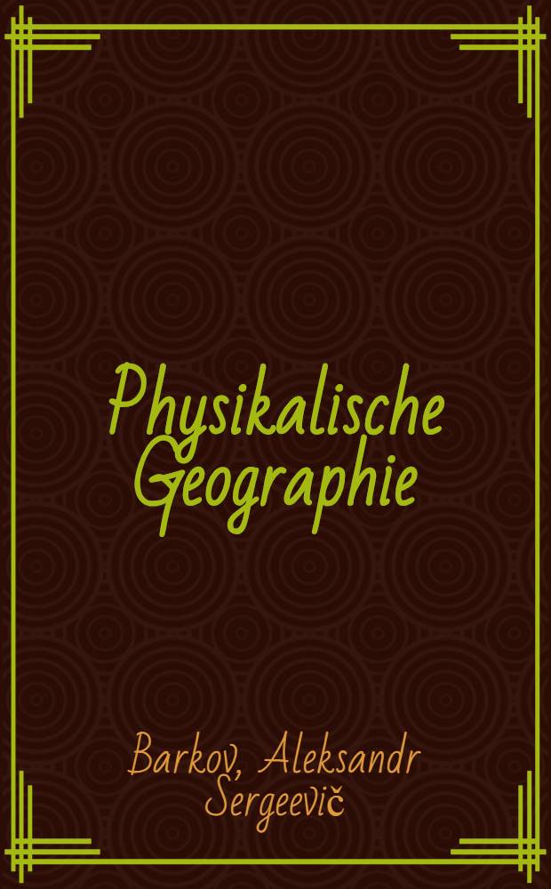 ... Physikalische Geographie : Lehrbuch f&uuml;r 5. Klasse der unvollst&auml;ndigen Mittelschule und der Mittelschule ..
