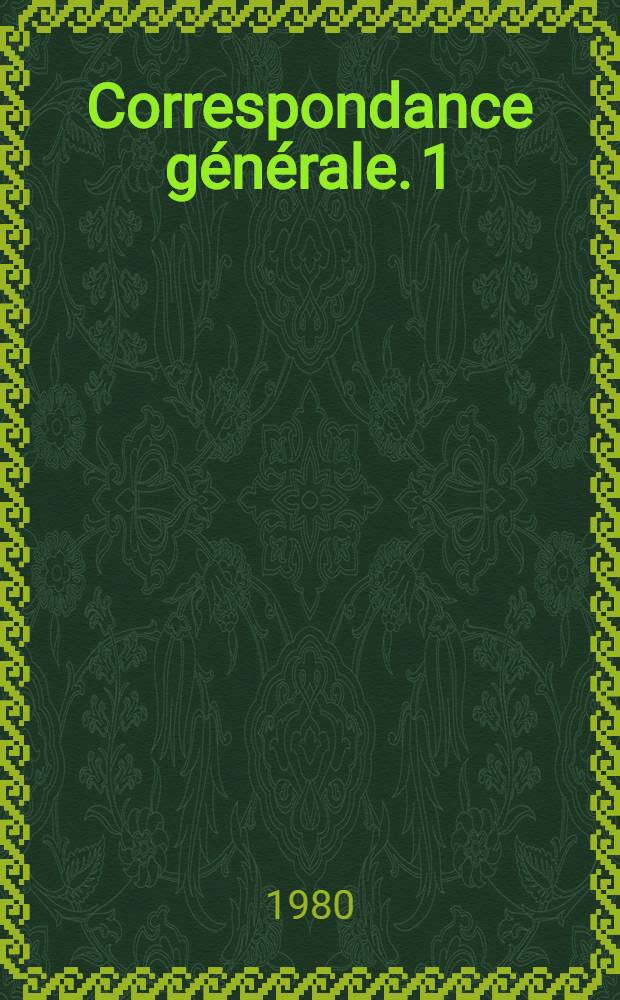 Correspondance g&eacute;n&eacute;rale. 1 : (1824-1844)