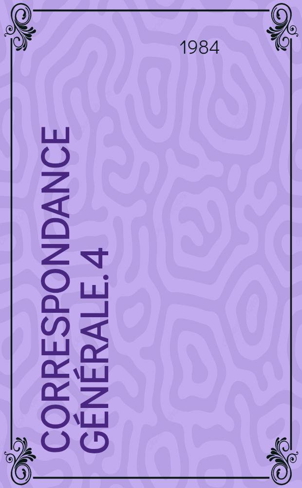 Correspondance g&eacute;n&eacute;rale. 4 : (1854-1855)
