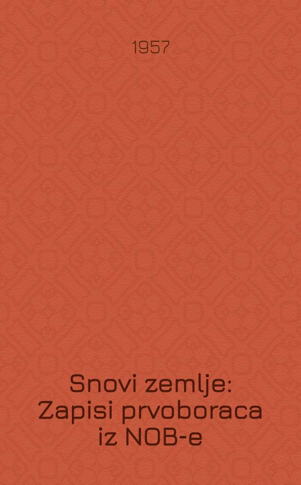 Snovi zemlje : Zapisi prvoboraca iz NOB-e