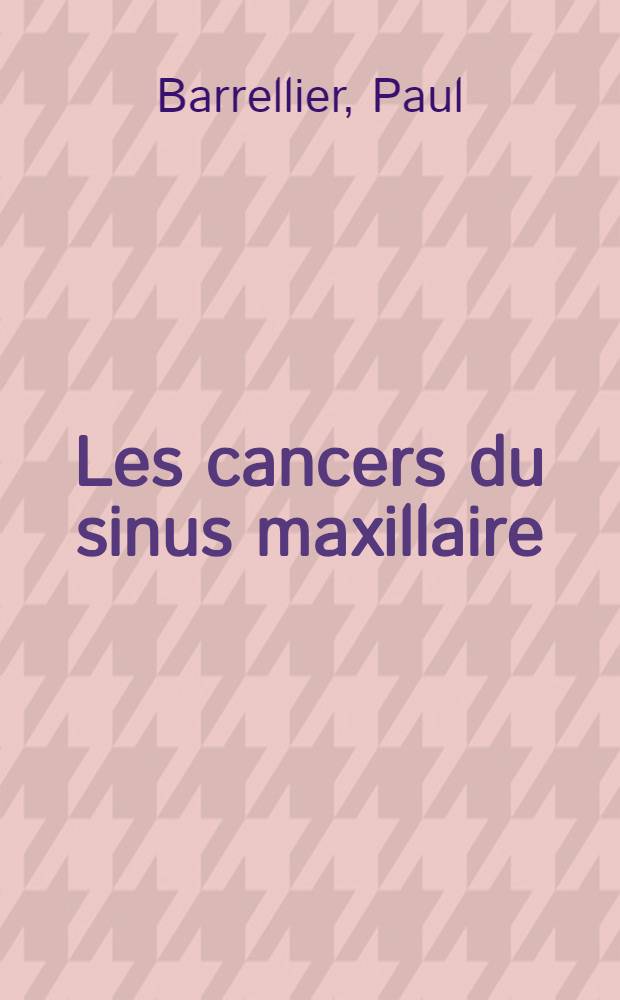 Les cancers du sinus maxillaire : Apport de la curiethérapie : À propos de 119 cas : Thèse ..