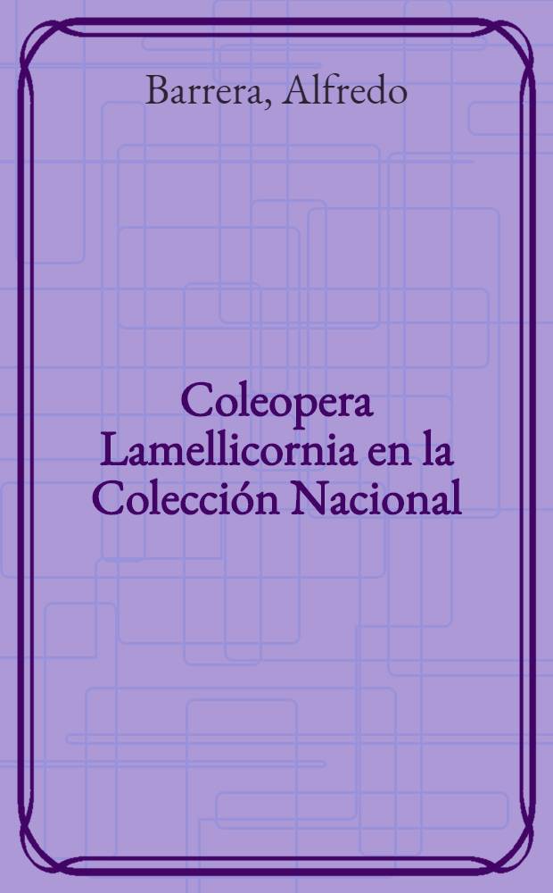 Coleopera Lamellicornia en la Colección Nacional