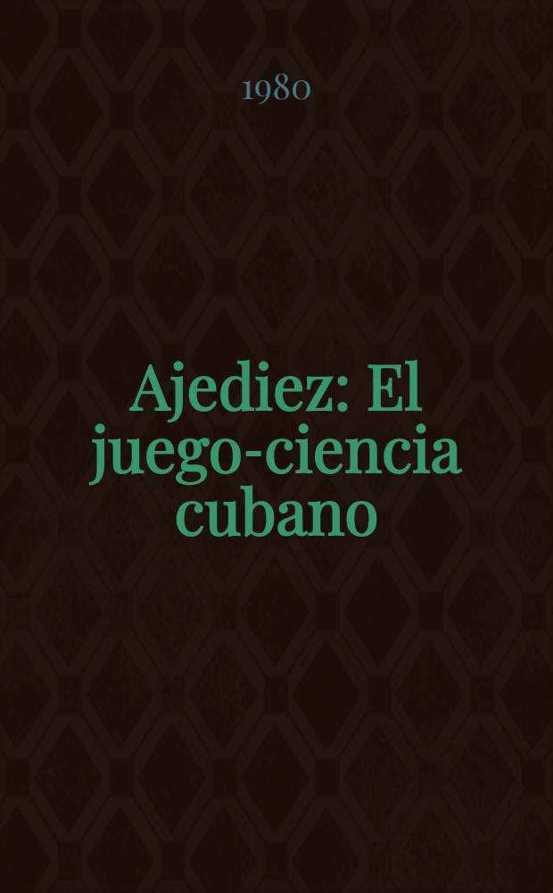 Ajediez : El juego-ciencia cubano