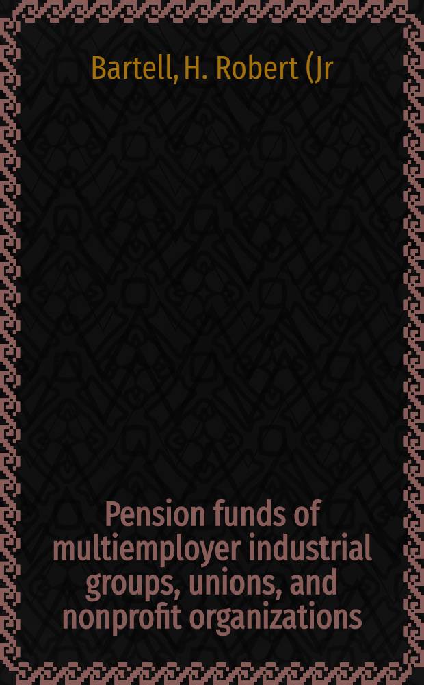 Pension funds of multiemployer industrial groups, unions, and nonprofit organizations