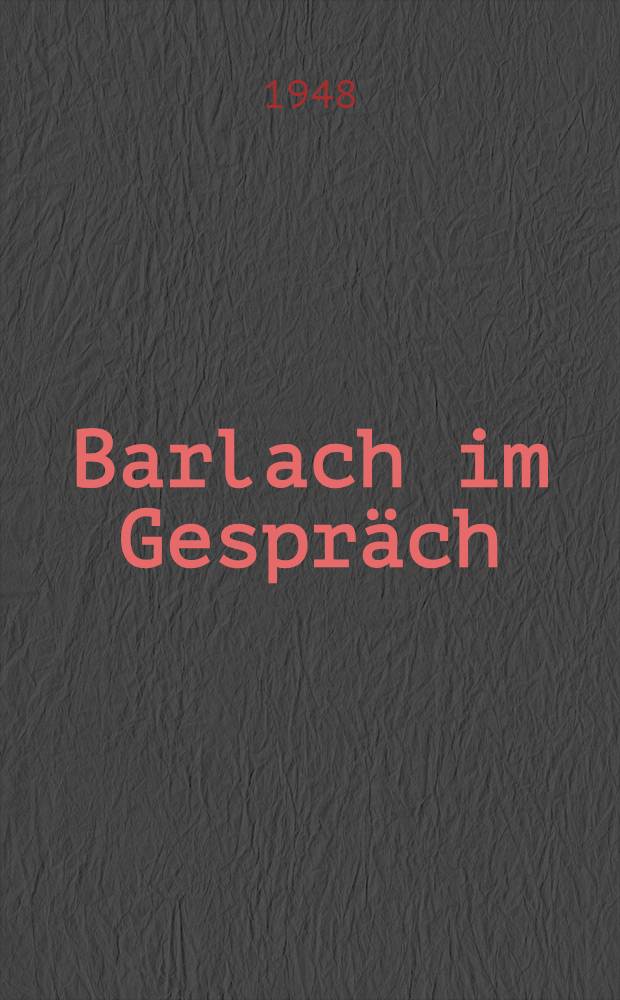 Barlach im Gespräch