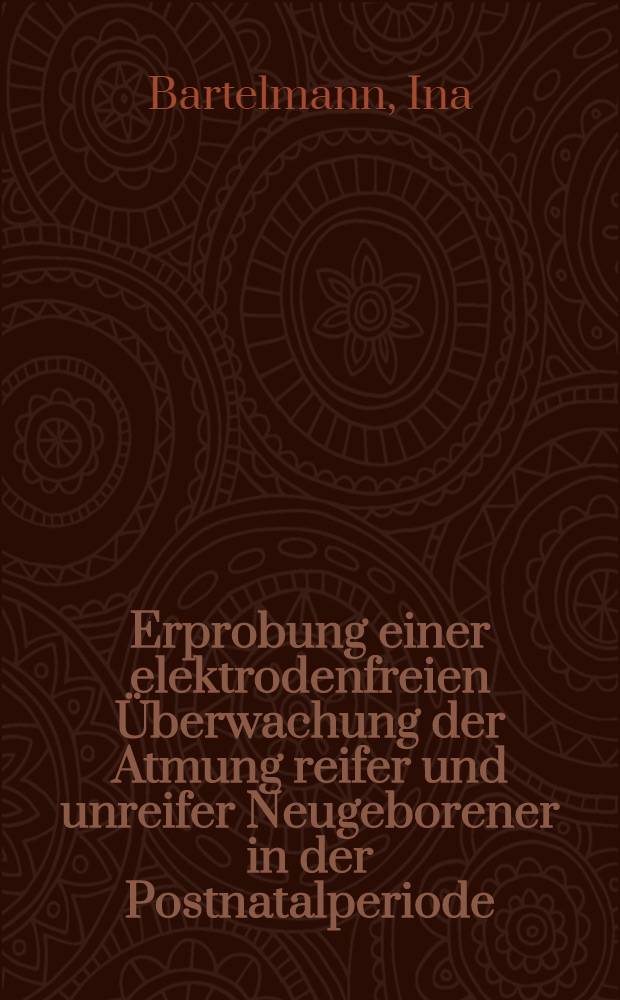 Erprobung einer elektrodenfreien Überwachung der Atmung reifer und unreifer Neugeborener in der Postnatalperiode : Inaug.-Diss