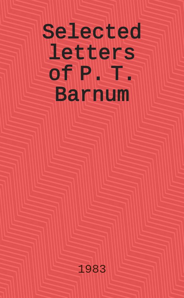Selected letters of P. T. Barnum