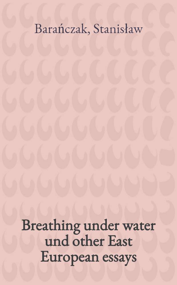 Breathing under water und other East European essays