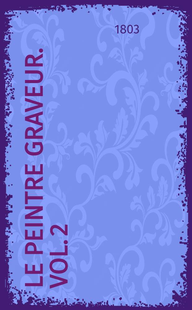 Le peintre graveur. Vol. 2 : [Les vieux maîtres néerlandais]