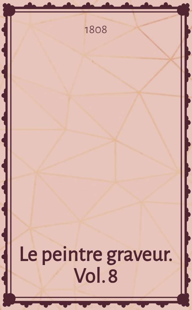 Le peintre graveur. Vol. 8 : [Les vieux maîtres allemande