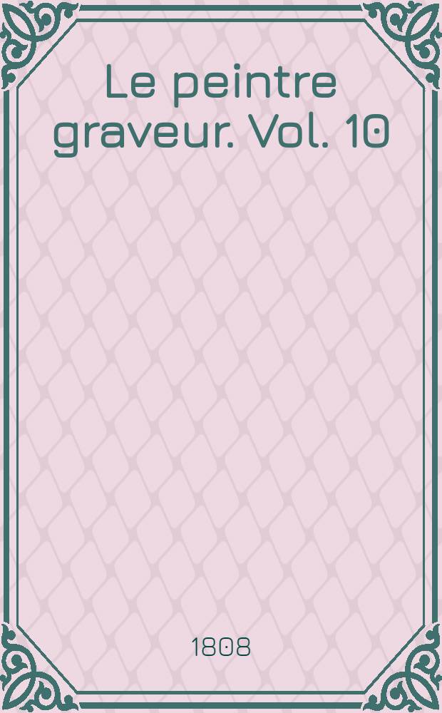 Le peintre graveur. Vol. 10 : [Les vieux maîtres allemande