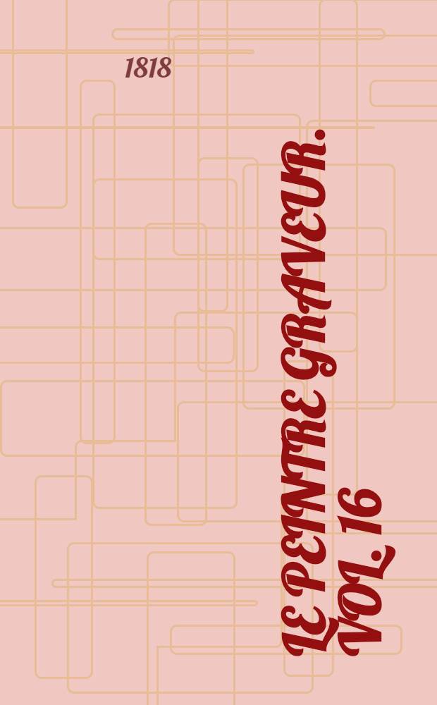 Le peintre graveur. Vol. 16 : [Peintures ou dessinateurs italiens