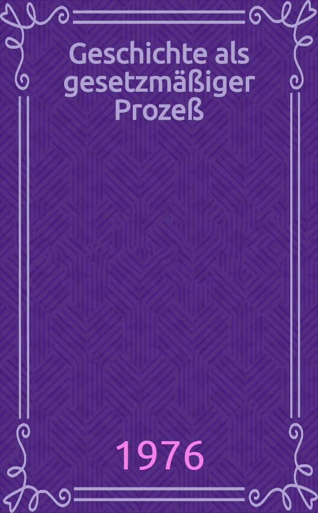 Geschichte als gesetzmäßiger Prozeß