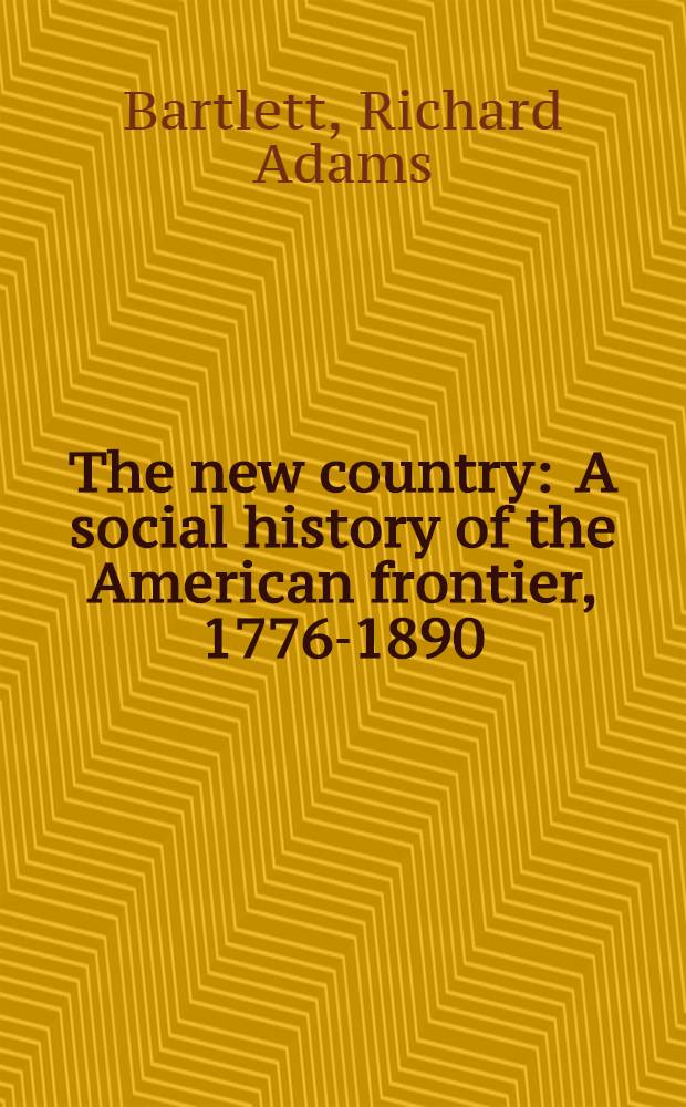 The new country : A social history of the American frontier, 1776-1890