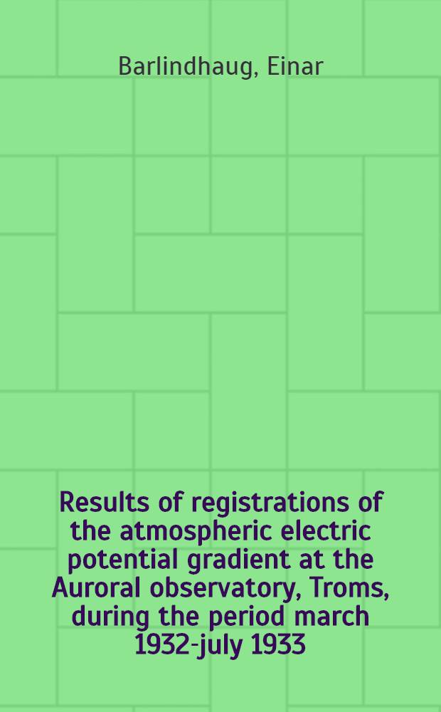 Results of registrations of the atmospheric electric potential gradient at the Auroral observatory, Troms, during the period march 1932-july 1933