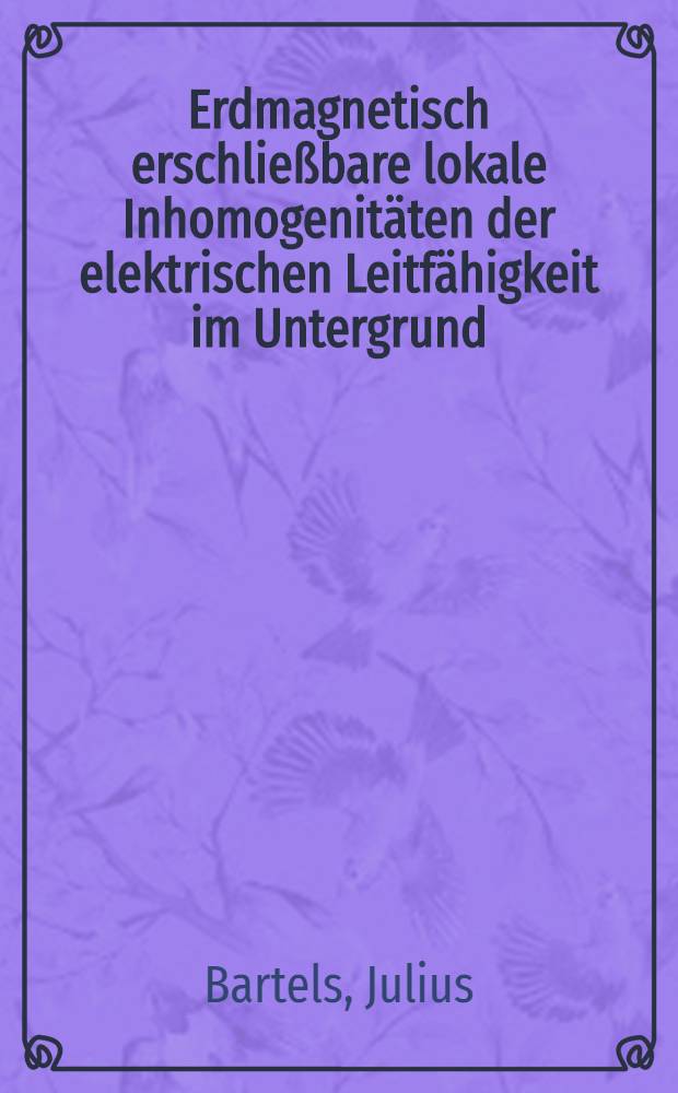 Erdmagnetisch erschließbare lokale Inhomogenitäten der elektrischen Leitfähigkeit im Untergrund