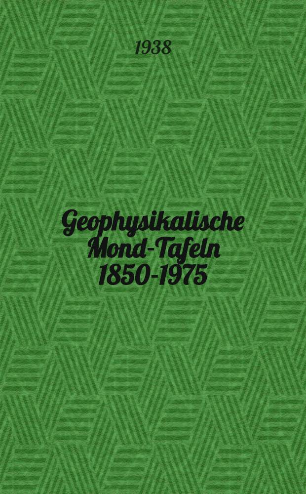 Geophysikalische Mond-Tafeln 1850-1975