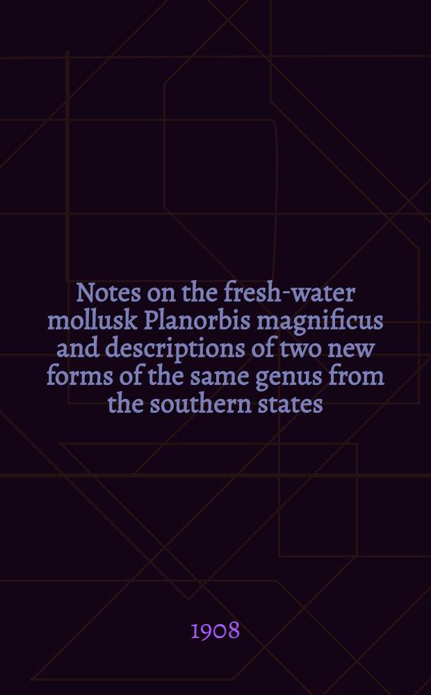 [Notes on the fresh-water mollusk Planorbis magnificus and descriptions of two new forms of the same genus from the southern states