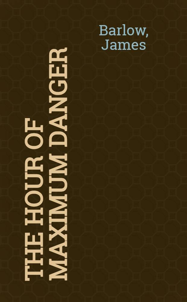 The hour of maximum danger : A novel