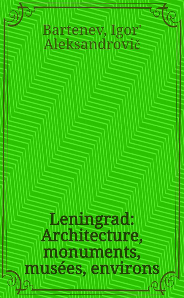 Leningrad : Architecture, monuments, musées, environs : Guide ill