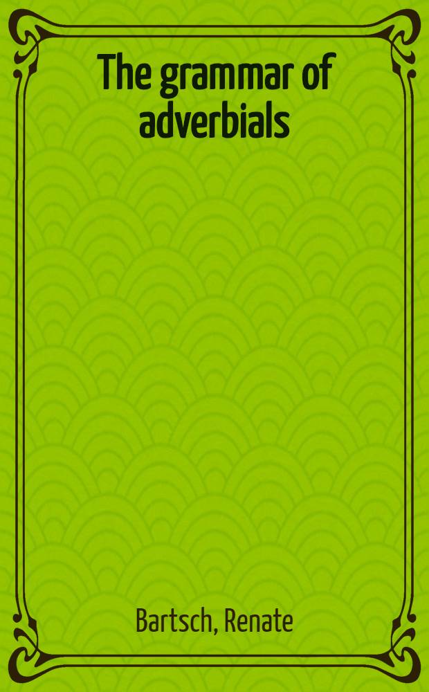 The grammar of adverbials : A study in the semantics a. syntax of adverbial constructions
