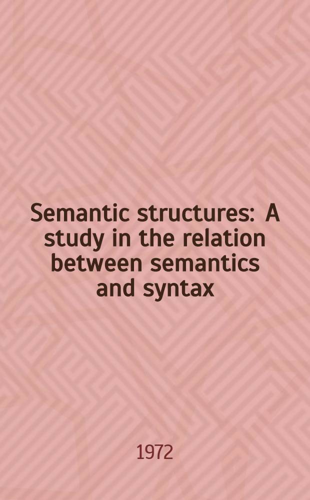 Semantic structures : A study in the relation between semantics and syntax