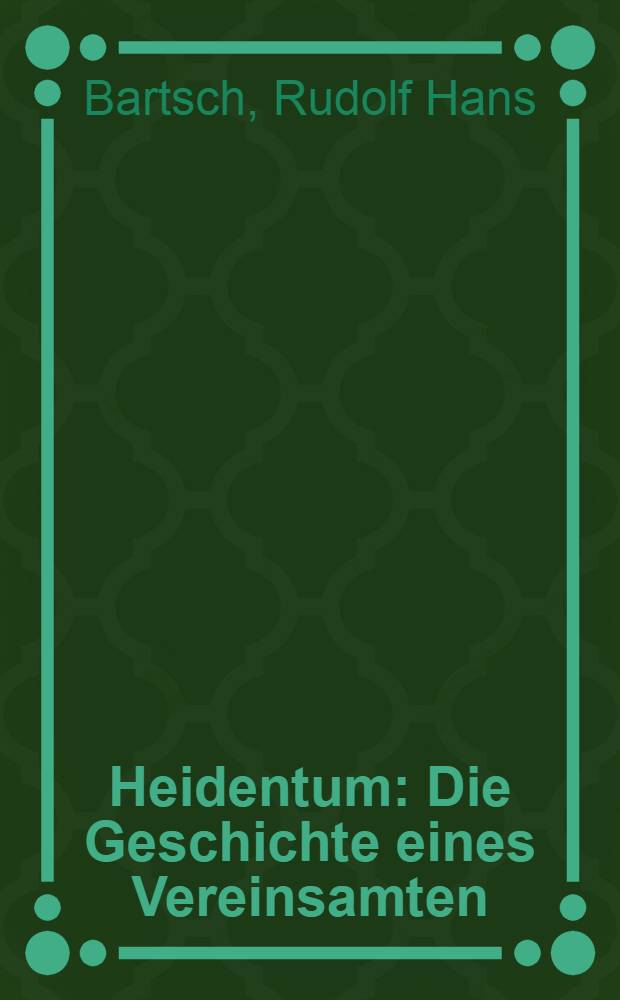 Heidentum : Die Geschichte eines Vereinsamten