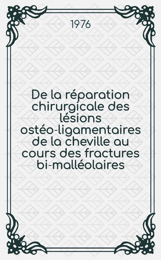 De la réparation chirurgicale des lésions ostéo-ligamentaires de la cheville au cours des fractures bi-malléolaires : (À propos de 200 observ.) : Thèse