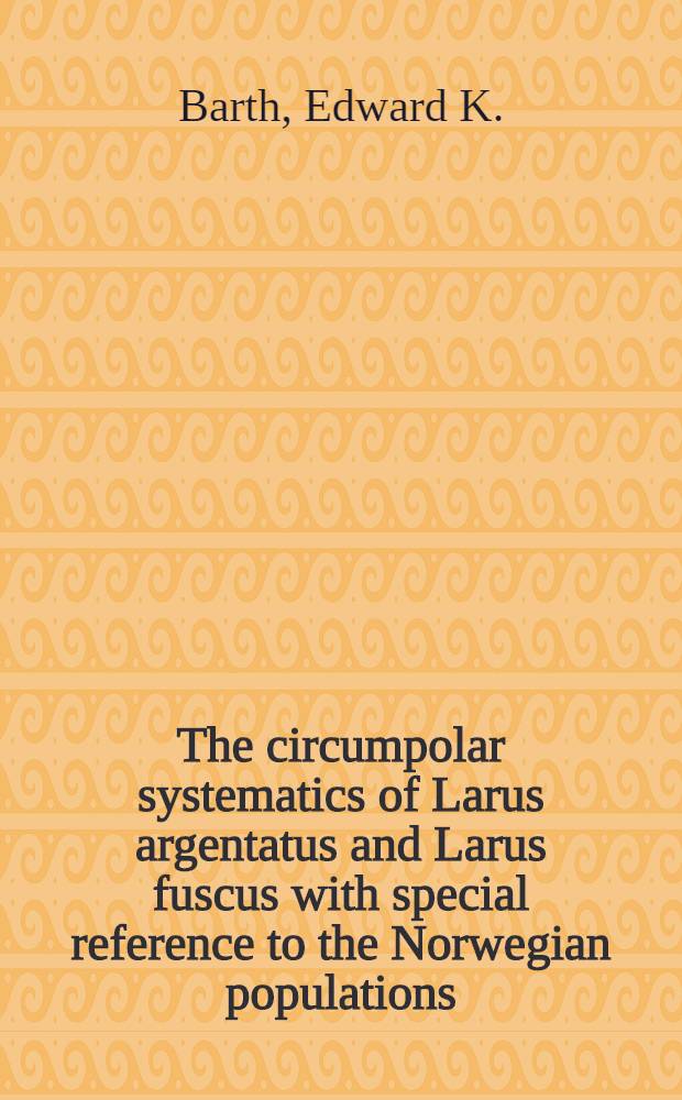 The circumpolar systematics of Larus argentatus and Larus fuscus with special reference to the Norwegian populations