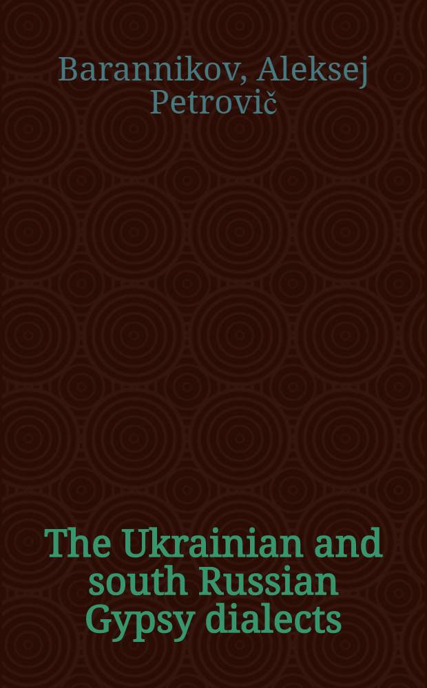 ... The Ukrainian and south Russian Gypsy dialects : With a map